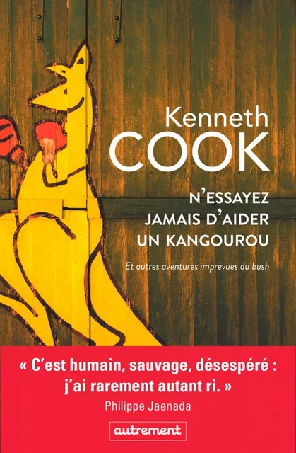 N'essayez jamais d'aider un kangourou et autres aventures imprévues du bush - Kenneth Cook - Autrement