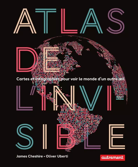 Atlas de l'invisible - James Cheshire, Oliver Uberti - Autrement