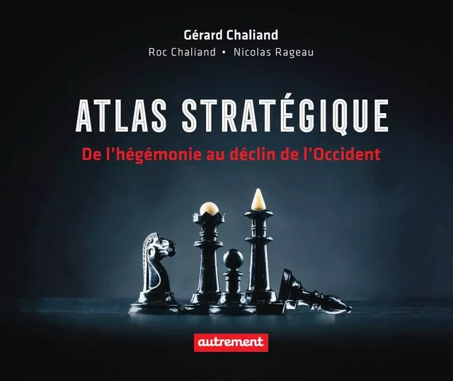 Atlas stratégique. De l'hégémonie au déclin de l'Occident - Gérard Chaliand, Roc Chaliand - Autrement