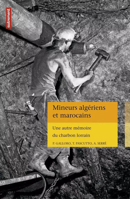 Mineurs algériens et marocains. Une autre mémoire du charbon lorrain - Piero-D Galloro - Autrement