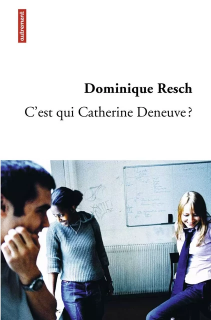 C'est qui Catherine Deneuve ? - Dominique Resch - Autrement