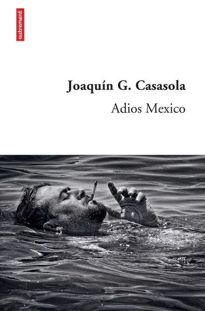 Adios Mexico - Joaquín G. Casasola - Autrement