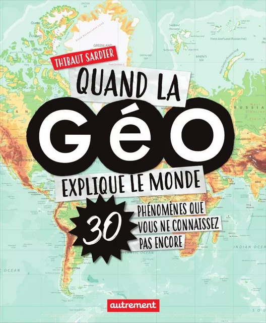 Quand la Géo explique le monde - Thibaut Sardier - Autrement