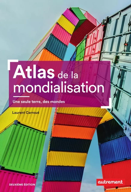 Atlas de la mondialisation. Une seule terre, des mondes - Laurent Carroué - Autrement