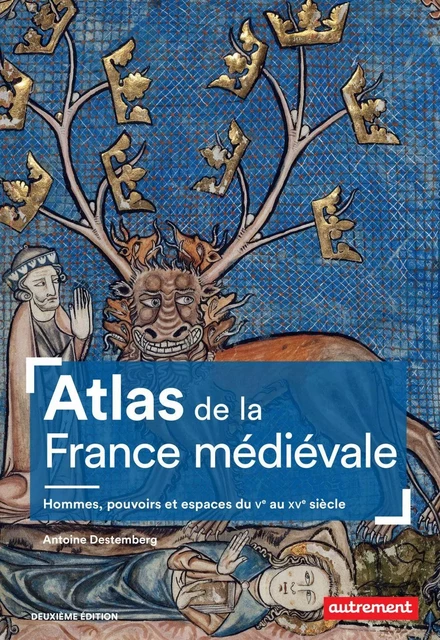 Atlas de la France médiévale. Hommes, pouvoirs et espaces du Ve au XVe siècle - Antoine Destemberg - Autrement