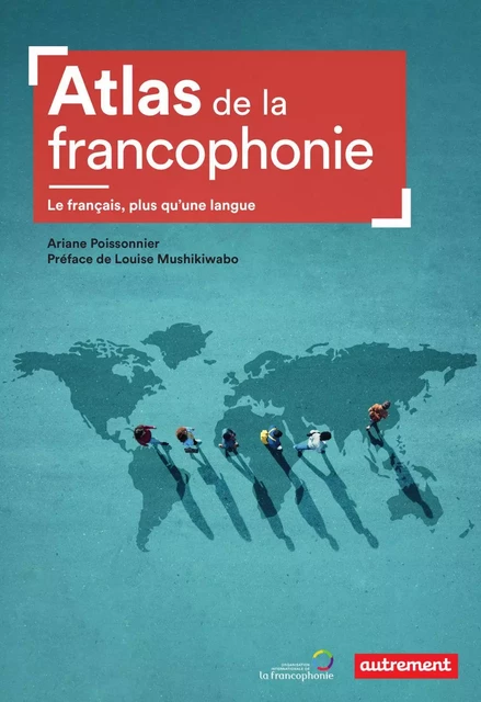 Atlas de la francophonie. Le français, plus qu'une langue - Ariane Poissonnier - Autrement