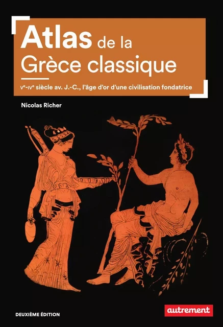 Atlas de la Grèce classique. Ve-IVe siècle avant J.-C., l'âge d'or d'une civilisation fondatrice - Nicolas Richer - Autrement