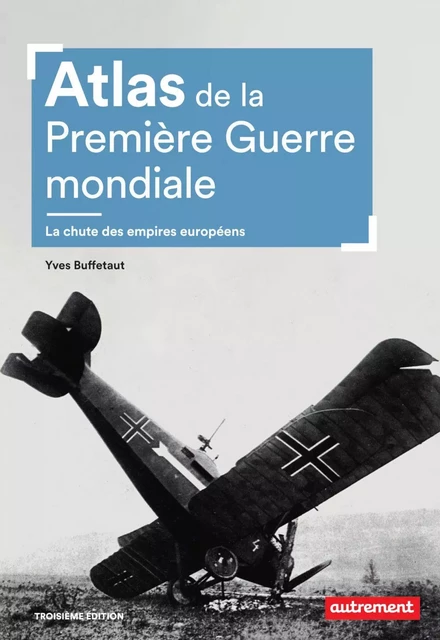 Atlas de la Première Guerre mondiale. La chute des empires européens - Yves Buffetaut - Autrement