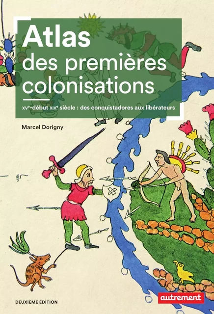 Atlas des premières colonisations (XVe - début XIXe siècle). Des conquistadores aux libérateurs - Marcel Dorigny - Autrement