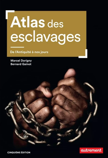 Atlas des esclavages. De l'Antiquité à nos jours - Marcel Dorigny, Bernard Gainot - Autrement