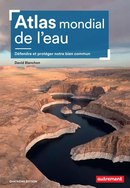 Atlas mondial de l'eau. Défendre et partager notre bien commun - David Blanchon - Autrement