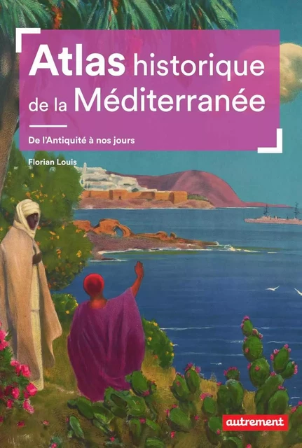 Atlas historique de la Méditerranée - Florian Louis - Autrement