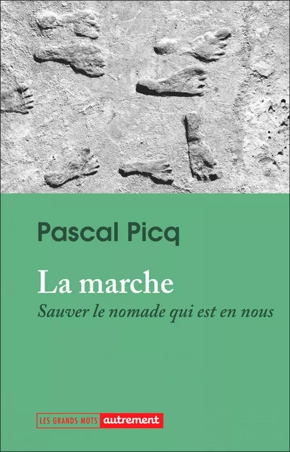 La marche. Sauver le nomade qui est en nous - Pascal G. Picq - Autrement