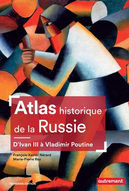 Atlas historique de la Russie. D'Ivan III à Vladimir Poutine - François-Xavier Nérard, Marie-Pierre Rey - Autrement