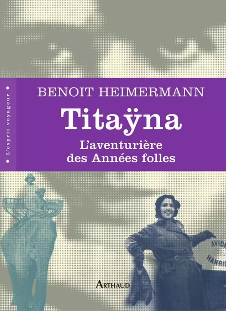 Titaÿna. L’aventurière des Années folles - Benoît Heimermann - Arthaud