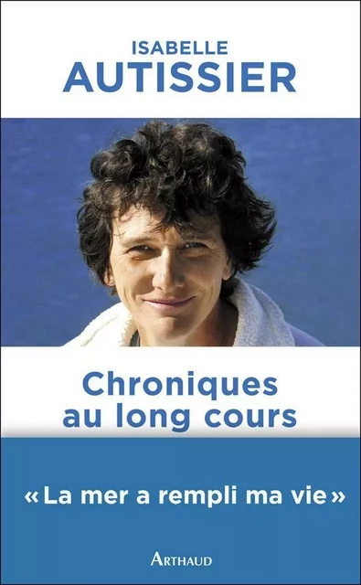 Chroniques au long cours - Isabelle Autissier - Arthaud