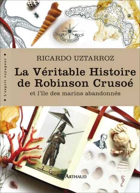 La Véritable Histoire de Robinson Crusoé. Et l'île des marins abandonnés - Ricardo Uztarroz - Arthaud