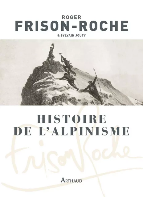 Histoire de l'alpinisme - Roger Frison-Roche - Arthaud