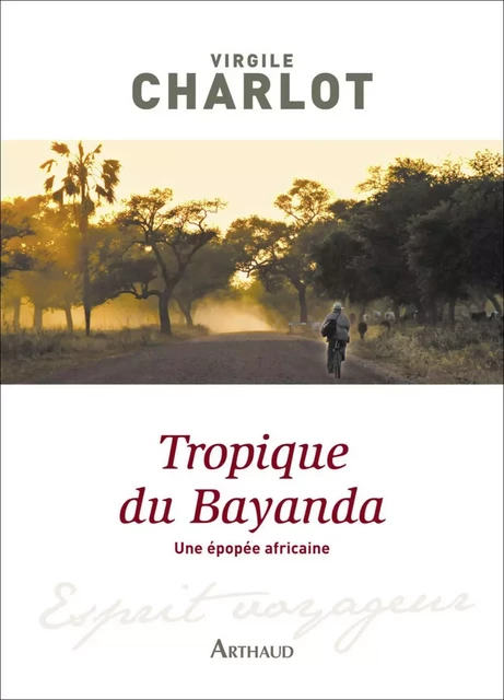 Tropique du Bayanda. Une épopée africaine - Virgile Charlot - Arthaud