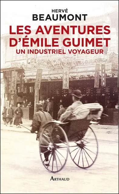 Les aventures d'Émile Guimet (1836-1918). Un industriel voyageur - Hervé Beaumont - Arthaud