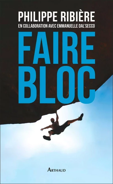 Faire bloc - Philippe Ribière - Arthaud