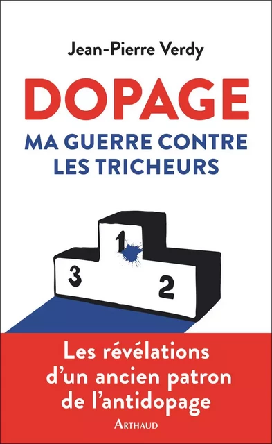 Dopage. Ma guerre contre les tricheurs - Jean-Pierre Verdy - Arthaud