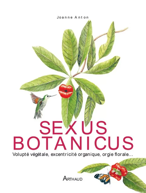 Sexus Botanicus - Joanne Anton - Arthaud