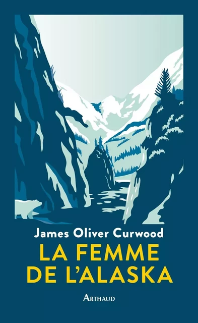 La Femme de l'Alaska - James Oliver Curwood - Arthaud