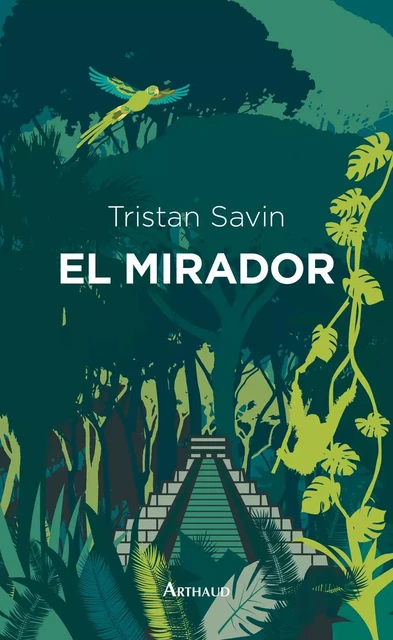 El Mirador - Tristan Savin - Arthaud