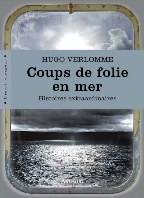 Coups de folie en mer. Histoires extraordinaires - Hugo Verlomme - Arthaud