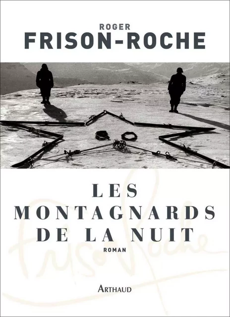 Les montagnards de la nuit - Roger Frison-Roche - Arthaud