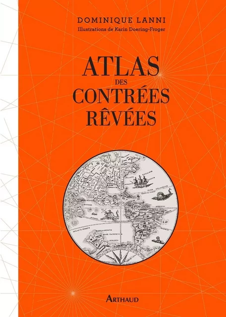 Atlas des contrées rêvées - Dominique Lanni - Arthaud