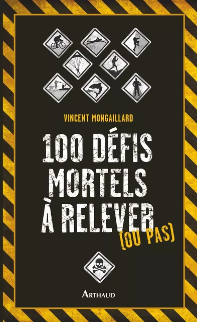 100 défis mortels à relever (ou pas) - Vincent Mongaillard - Arthaud