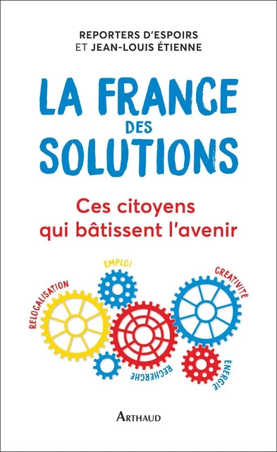 La France des solutions. Ces citoyens qui bâtissent l'avenir -  Collectif - Arthaud