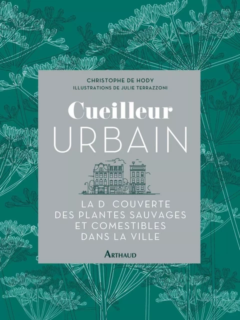 Cueilleur urbain. À la découverte des plantes sauvages et comestibles dans la ville - Christophe de Hody - Arthaud