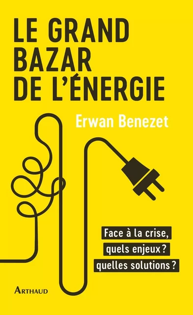 Le grand bazar de l'énergie - Erwan Benezet - Arthaud