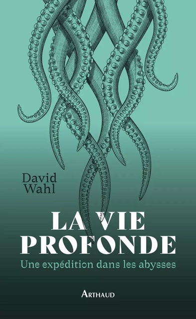 La vie profonde - David Wahl - Arthaud