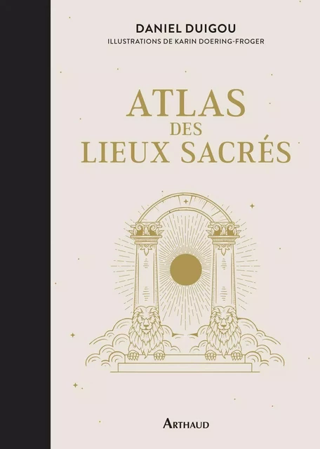 Atlas des lieux sacrés - Daniel Duigou - Arthaud