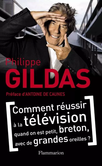 Comment réussir à la télévision quand on est petit, breton, avec de grandes oreilles ? - Philippe Gildas - Arthaud