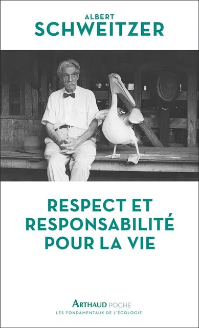 Respect et responsabilité pour la vie - Albert Schweitzer - Arthaud