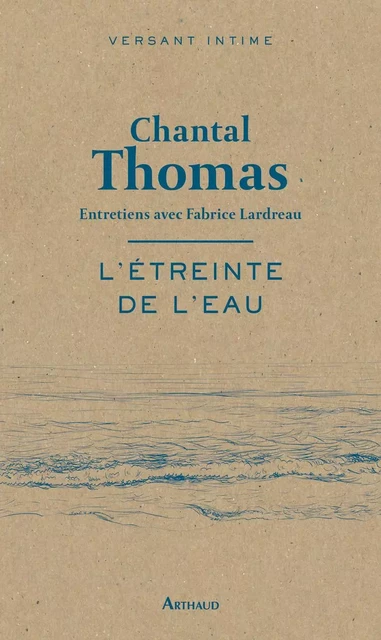 L'étreinte de l'eau - Chantal Thomas, Fabrice Lardreau - Arthaud