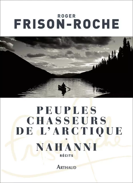 Peuples chasseurs de l'Arctique / Nahanni - Roger Frison-Roche - Arthaud