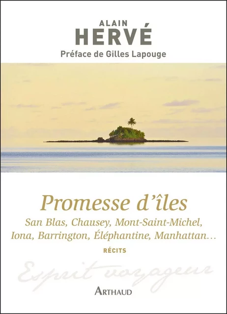 Promesse d'îles. San Blas, Chausey, Mont-Saint-Michel, Iona, Barrington, Eléphantine, Manhattan… - Alain Hervé - Arthaud