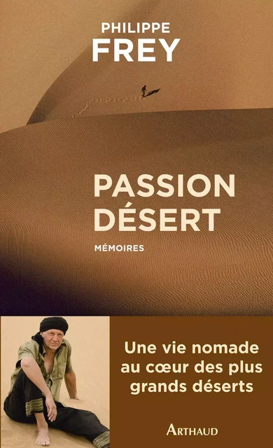 Passion désert. Mémoires - Philippe Frey - Arthaud