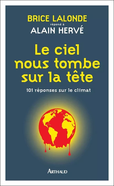 Le ciel nous tombe sur la tête. 101 réponses sur le climat - Brice Lalonde, Alain Hervé - Arthaud