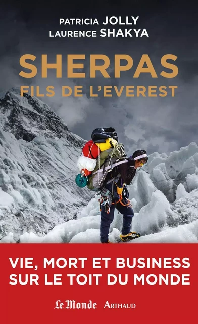 Sherpas, fils de l'Everest. Vie, mort et business sur le Toit du monde - Patricia Jolly, Laurence Shakya - Arthaud