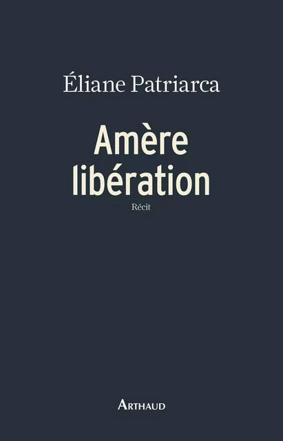 Amère libération - Éliane Patriarca - Arthaud