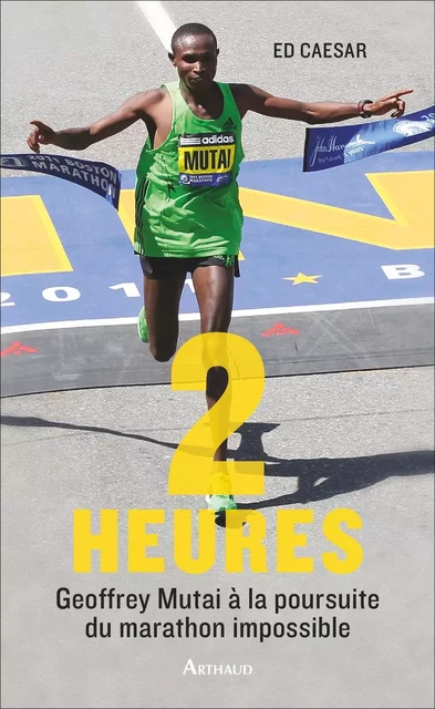 2 heures. Geoffrey Mutai à la poursuite du marathon impossible - Ed Caesar - Arthaud