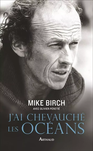 J'ai chevauché les océans - Mike Birch, Olivier Péretié - Arthaud