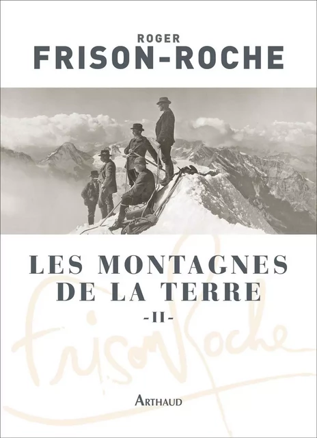 Les montagnes de la Terre (Tome 2) - Roger Frison-Roche - Arthaud